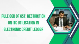 Read more about the article Rule 86B of GST: Restriction on ITC Utilisation in Electronic Credit Ledger