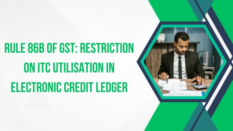 Rule 86B of GST: Restriction on ITC Utilisation in Electronic Credit Ledger