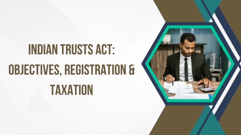Indian Trusts Act - Objectives, Registration & Taxation