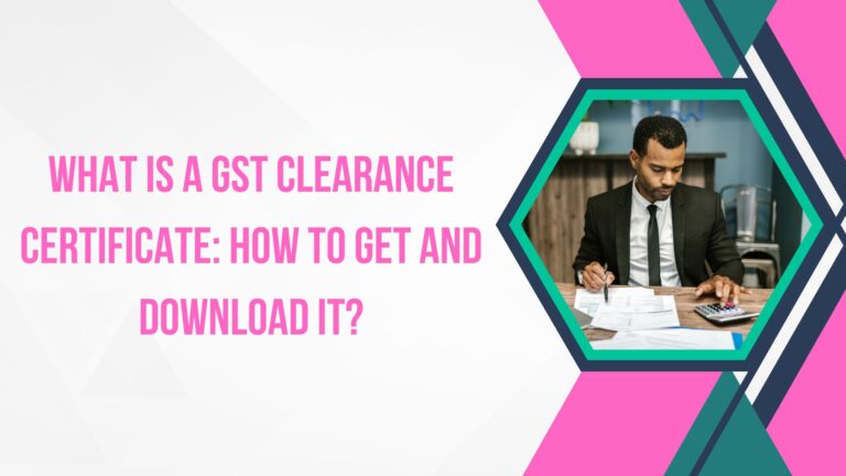 What is a GST Clearance Certificate How to Get and Download It