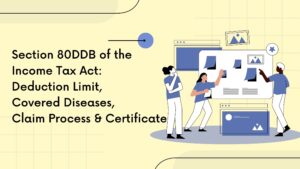 Read more about the article Section 80DDB of the Income Tax Act: Deduction Limit, Covered Diseases, Claim Process & Certificate