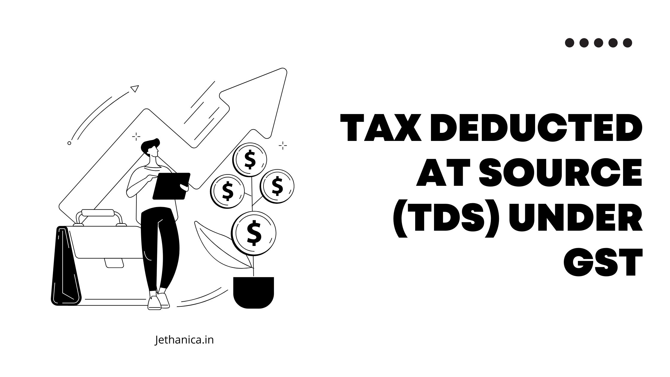 You are currently viewing Tax Deducted at Source (TDS) under GST