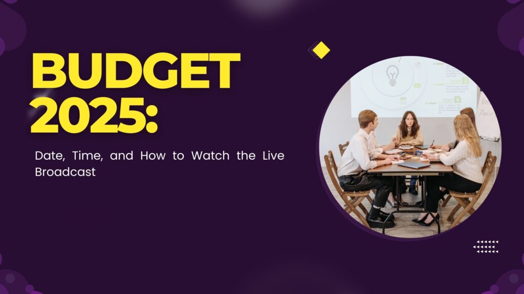 Budget 2025 Date, Time, and How to Watch the Live Broadcast