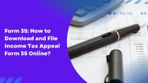 Read more about the article Form 35: How to Download and File Income Tax Appeal Form 35 Online?