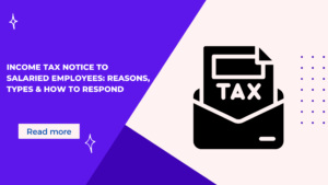 Read more about the article Income Tax Notice to Salaried Employees: Reasons, Types & How to Respond