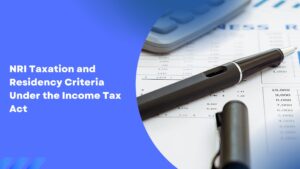 Read more about the article NRI Taxation and Residency Criteria Under the Income Tax Act