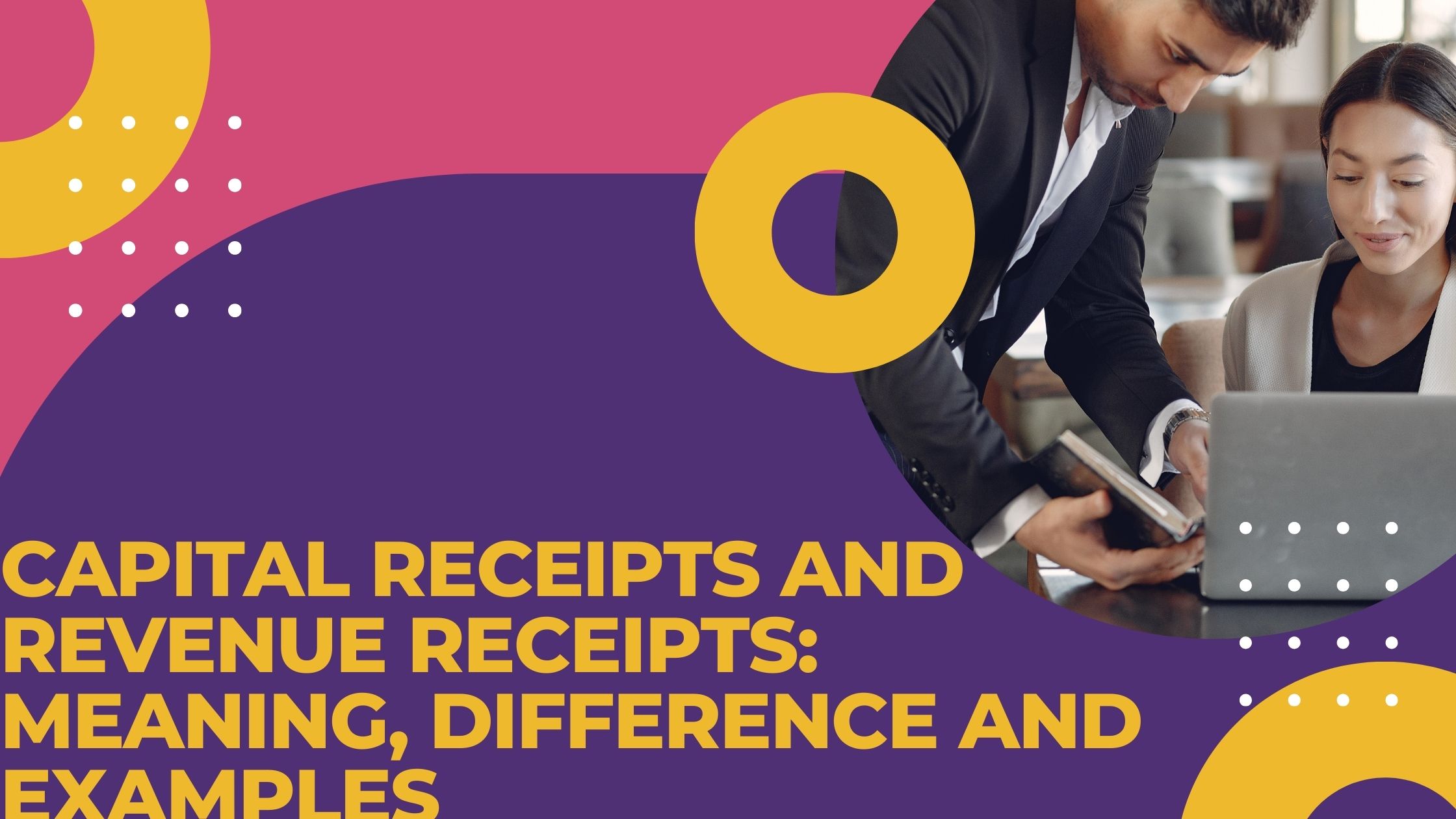 You are currently viewing Capital Receipts and Revenue Receipts: Meaning, Difference and Examples
