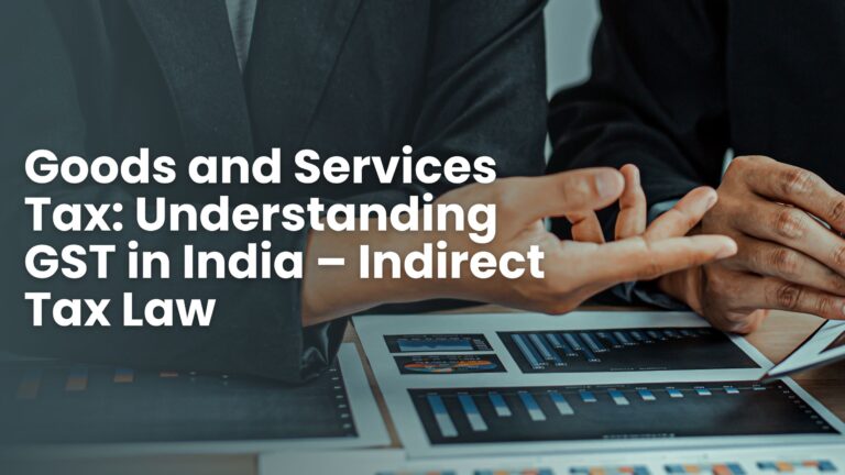 Goods and Services Tax: Understanding GST in India – Indirect Tax Law