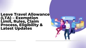 Read more about the article Leave Travel Allowance (LTA) – Exemption Limit, Rules, Claim Process, Eligibility & Latest Updates