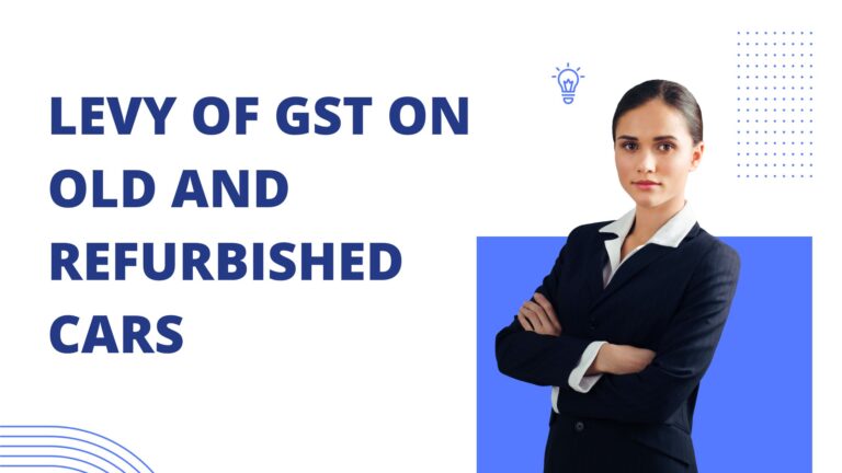 Levy of GST on Old and Refurbished Cars
