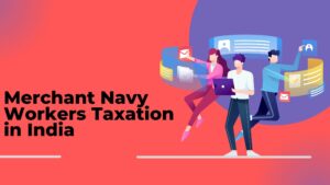 Read more about the article Merchant Navy Workers Taxation in India