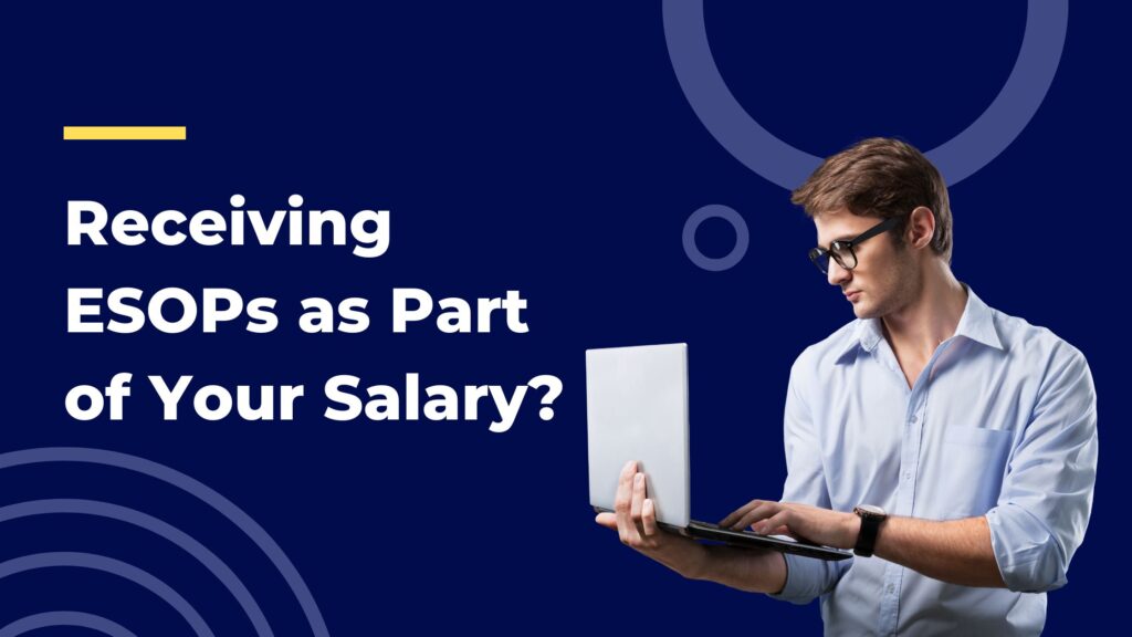 Receiving ESOPs as Part of Your Salary? esop taxation