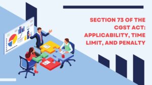 Read more about the article Section 73 of the CGST Act: Applicability, Time Limit, and Penalty