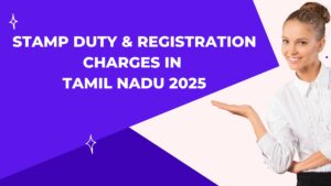 Read more about the article Stamp Duty & Registration Charges in Tamil Nadu 2025
