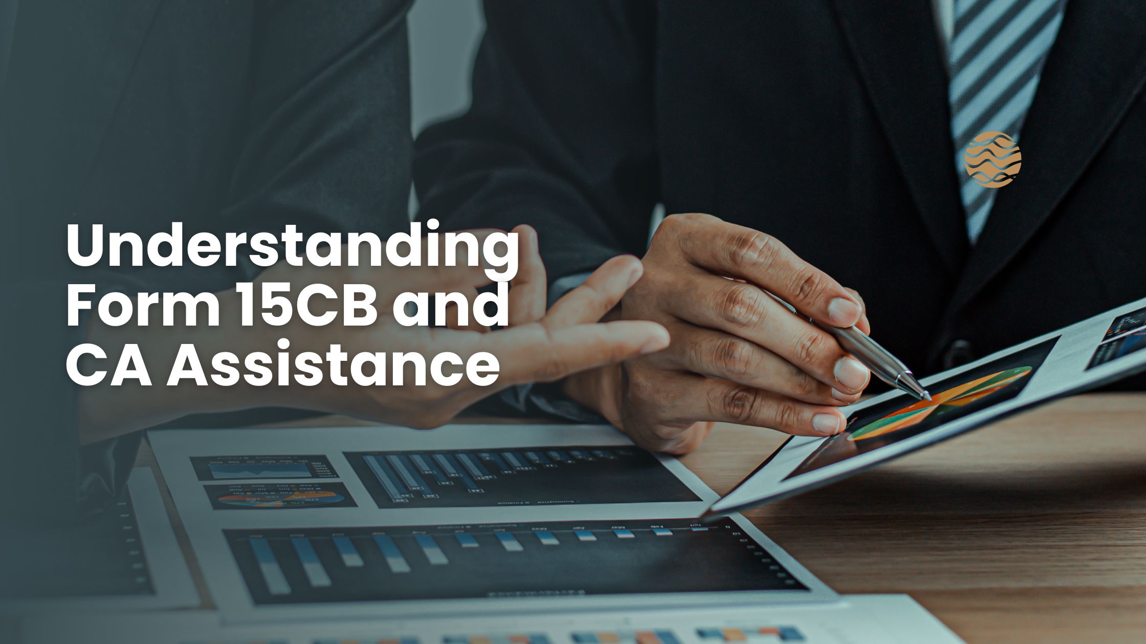 Read more about the article Understanding Form 15CB and CA Assistance 