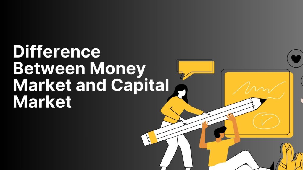 Difference Between Money Market and Capital Market