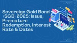 Read more about the article Sovereign Gold Bond (SGB) 2025: Issue, Premature Redemption, Interest Rate & Dates