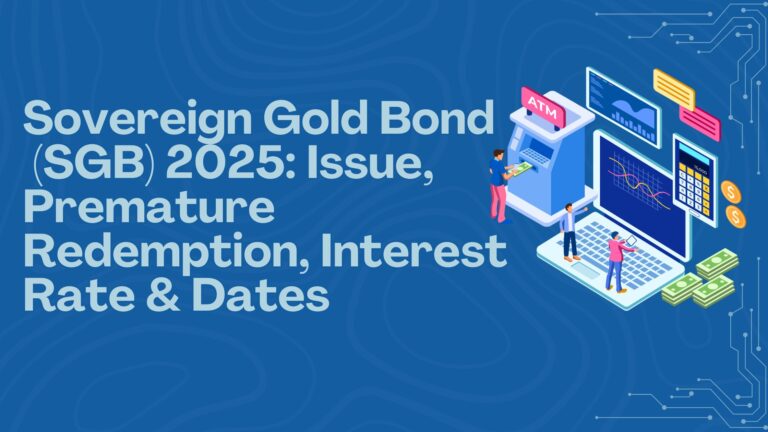 Sovereign Gold Bond (SGB) 2025: Issue, Premature Redemption, Interest Rate & Dates