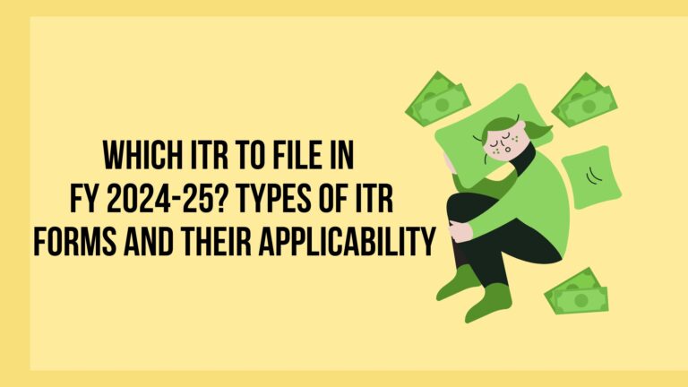 Which ITR to File in FY 2024-25? Types of ITR Forms and Their Applicability