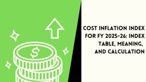Read more about the article Cost Inflation Index for FY 2025-26: Index Table, Meaning, and Calculation