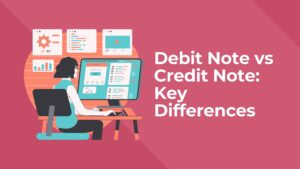 Read more about the article Debit Note vs Credit Note: Key Differences