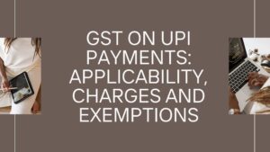 Read more about the article GST on UPI Payments: Applicability, Charges and Exemptions