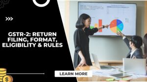 Read more about the article GSTR-2: Return Filing, Format, Eligibility & Rules