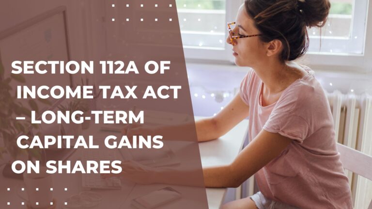 Section 112A of Income Tax Act – Long-Term Capital Gains on Shares