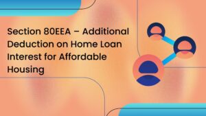 Read more about the article Section 80EEA – Additional Deduction on Home Loan Interest for Affordable Housing