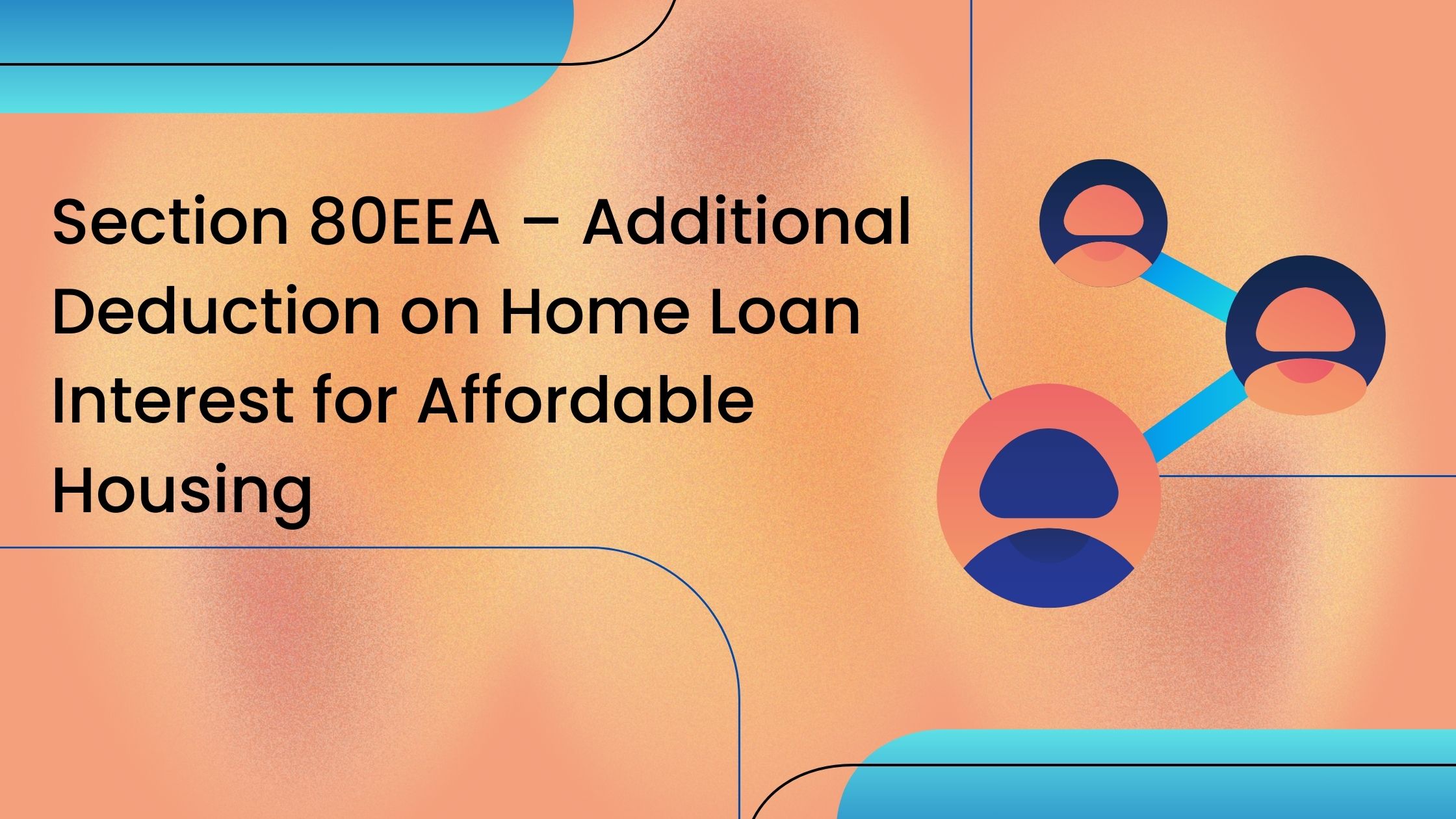 Read more about the article Section 80EEA – Additional Deduction on Home Loan Interest for Affordable Housing