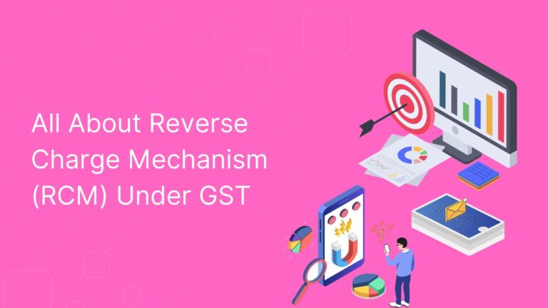All About Reverse Charge Mechanism (RCM) Under GST