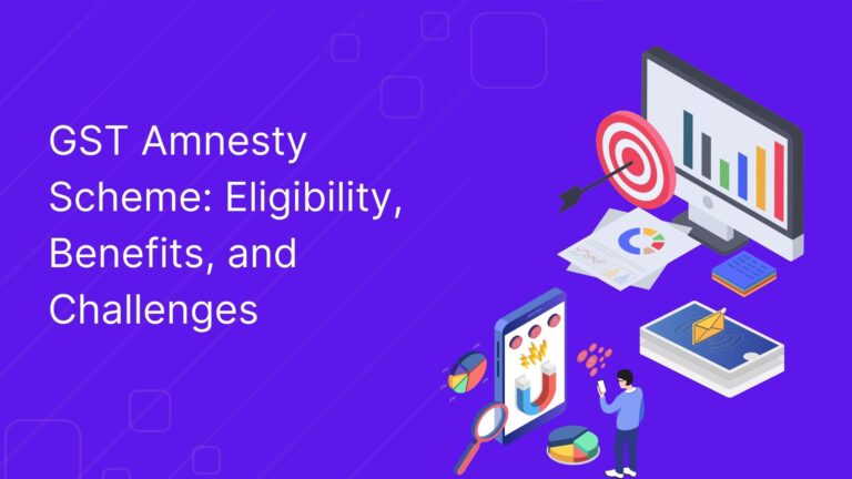 GST Amnesty Scheme Eligibility, Benefits, and Challenges