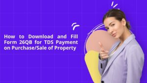 Read more about the article How to Download and Fill Form 26QB for TDS Payment on Purchase/Sale of Property