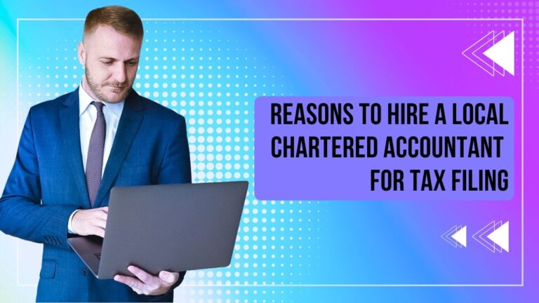 Reasons to Hire a Local Chartered Accountant for Tax Filing