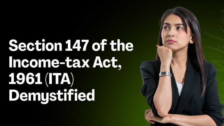Section 147 of the Income-tax Act, 1961 (ITA) Demystified