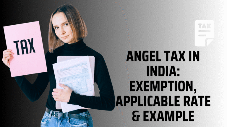 Angel Tax in India: Exemption, Applicable Rate & Example