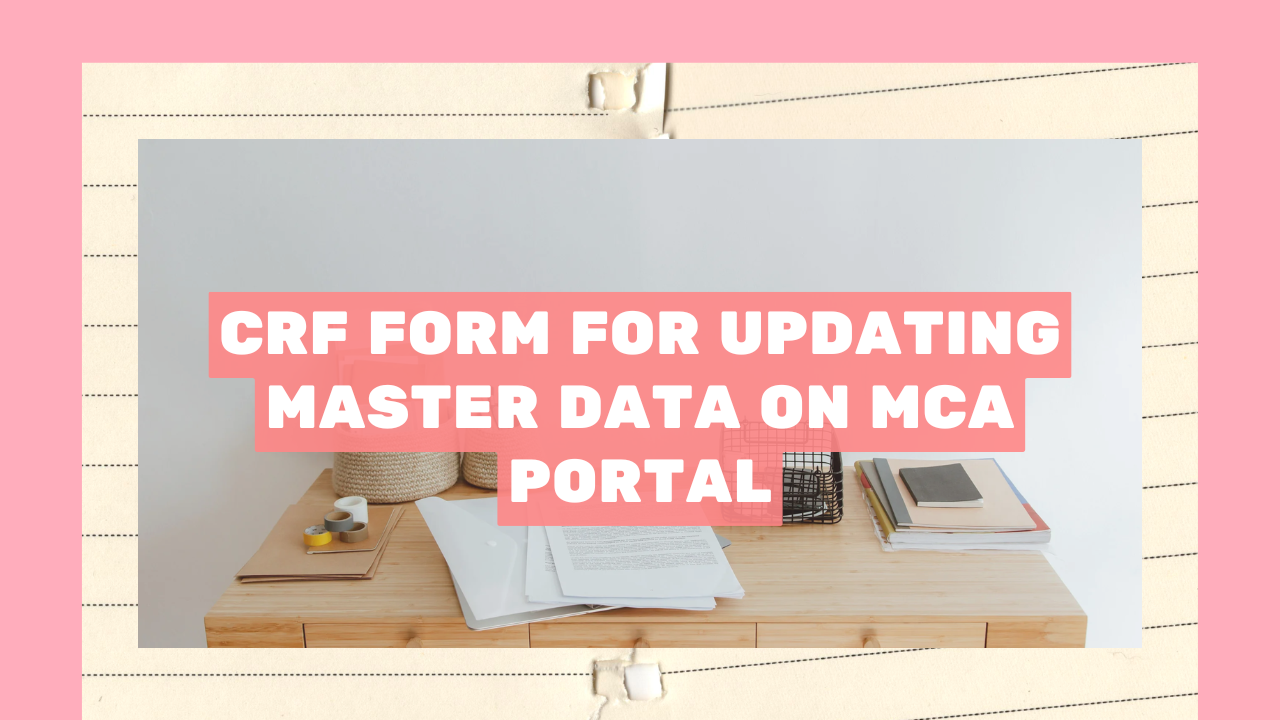 You are currently viewing CRF Form for Updating Master Data on MCA Portal