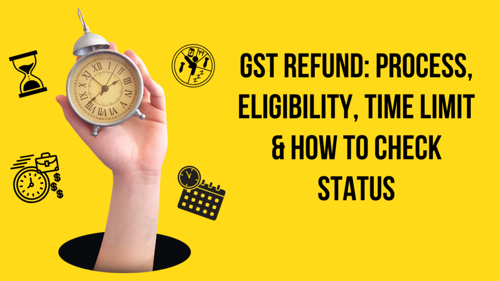 GST Refund: Process, Eligibility, Time Limit & How to Check Status