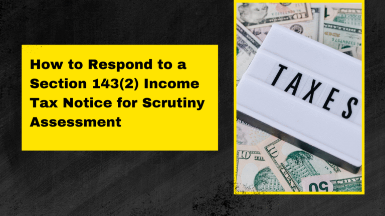 How to Respond to a Section 143(2) Income Tax Notice for Scrutiny Assessment