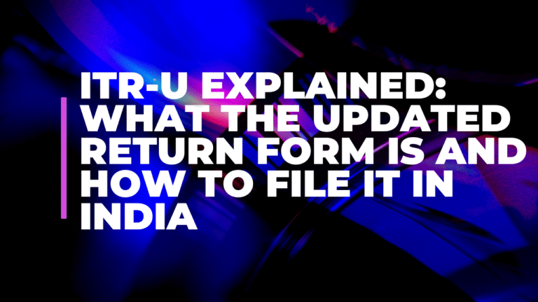 ITR-U Explained: What the Updated Return Form Is and How to File It in India