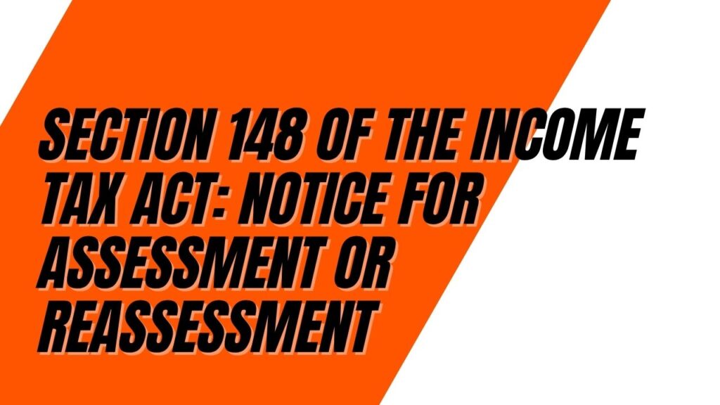 Section 148 of the Income Tax Act: Notice for Assessment or Reassessment