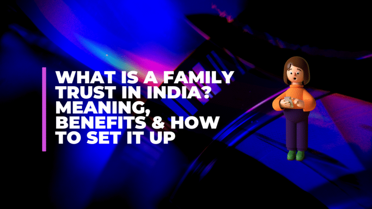 What Is a Family Trust in India? Meaning, Benefits & How to Set It Up