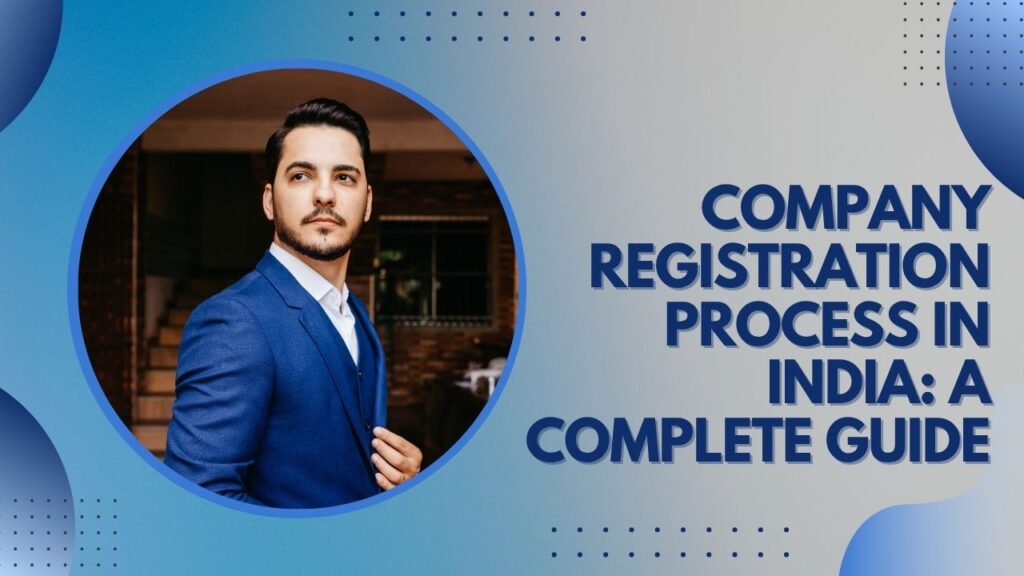 Company Registration Process in India: A Complete Guide