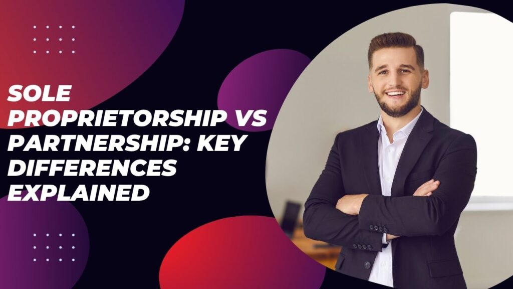 Sole Proprietorship vs Partnership: Key Differences Explained