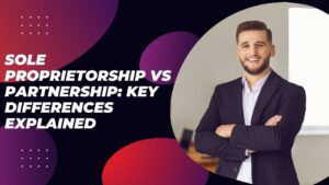 Read more about the article Sole Proprietorship vs Partnership: Key Differences Explained