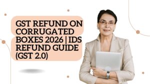 GST Refund on Corrugated Boxes 2026 | IDS Refund Guide (GST 2.0)