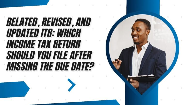 Belated, Revised, and Updated ITR: Which Income Tax Return Should You File After Missing the Due Date?