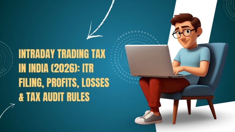 Intraday Trading Tax in India (2026) ITR Filing, Profits, Losses & Tax Audit Rules
