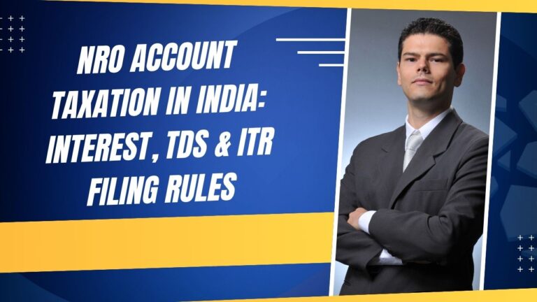 NRO Account Taxation in India: Interest, TDS & ITR Filing Rules