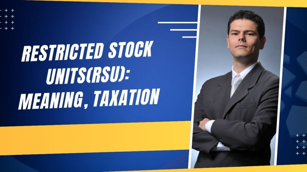 Restricted Stock Units(RSU) Meaning, Taxation